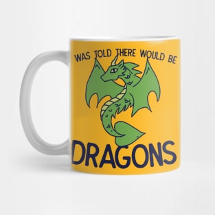 I was told there would be DRAGONS Mug